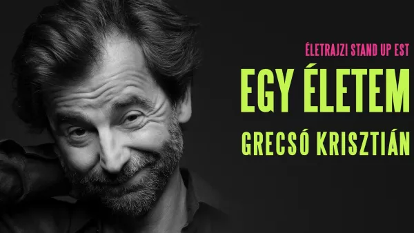 Egy életem - Grecsó Krisztián életrajzi stand-up est